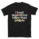 I Trust Algorithms More Than People T-Shirt