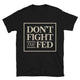 Don’t Fight The Fed T-Shirt