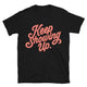 Keep Showing Up T-Shirt