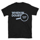 When in Doubt, Zoom Out T-Shirt