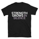 Strength Grows In Silence T-Shirt