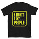 I Don't Like People T-Shirt