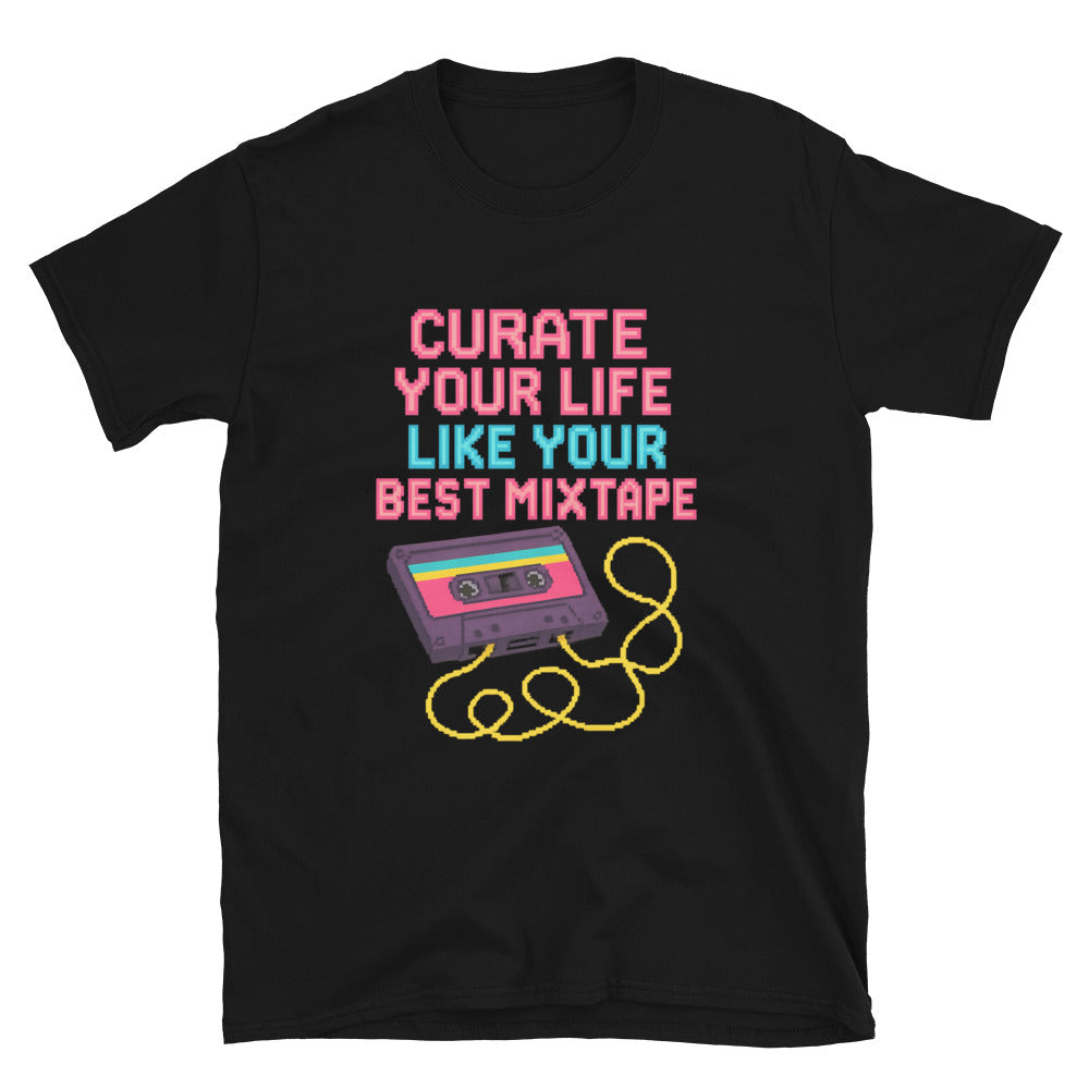 Curate Your Life Like Your Best Mixtape T-Shirt
