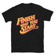Finish What You Start T-Shirt