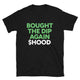 Bought The Dip Again - HOOD T-Shirt