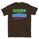 Dogs Make Everything Better T-Shirt