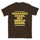Organized Chaos, But Mostly Chaos T-Shirt
