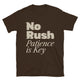 No Rush — Patience Is Key T-Shirt