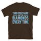 Turn Pressure Into Diamonds Every Time T-Shirt