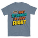 I’m Not Stubborn, I’m Just Right T-Shirt