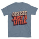 Obsessed? Just a Little T-Shirt