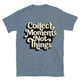 Collect Moments, Not Things T-Shirt