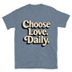 Choose Love. Daily T-Shirt