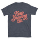 Keep Showing Up T-Shirt