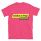 Make It Pop T-Shirt
