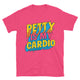 Petty Is My Cardio T-Shirt