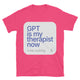 GPT Is My Therapist Now T-Shirt