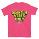 Quantum Vibes Only T-Shirt