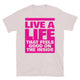 Live A Life That Feels Good On The Inside T-Shirt