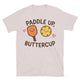 Paddle Up, Buttercup - Pickleball Edition T-Shirt