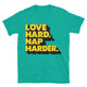 Love Hard. Nap Harder T-Shirt