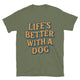 Life’s Better With A Dog T-Shirt