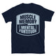 Muscle Memory, Mental Fortitude T-Shirt