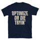Optimize Or Die Tryin’ T-Shirt