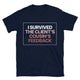 I Survived The Client’s Cousin’s Feedback T-Shirt