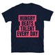 Hungry Beats Talent Every Day T-Shirt