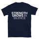 Strength Grows In Silence T-Shirt