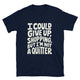 I Could Give Up Shopping, But I'm Not A Quitter T-Shirt