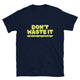 Don’t Waste It T-Shirt