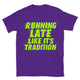 Running Late Like It’s Tradition T-Shirt