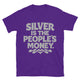 Silver Is The People’s Money T-Shirt