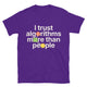 I Trust Algorithms More Than People T-Shirt