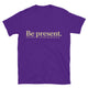Be Present T-Shirt