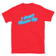 I Just Show Up T-Shirt