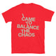 I Came To Balance The Chaos T-Shirt