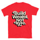 Build Wealth, Not Hype T-Shirt