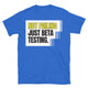 Not Failing — Just Beta Testing T-Shirt