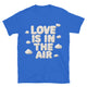 Love Is In The Air T-Shirt