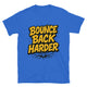Bounce Back Harder T-Shirt