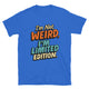 I’m Not Weird, I’m Limited Edition T-Shirt
