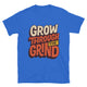 Grow Through The Grind T-Shirt