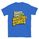 Hard Times Make Unforgettable Stories T-Shirt
