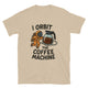 I Orbit The Coffee Machine T-Shirt