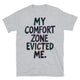 My Comfort Zone Evicted Me T-Shirt