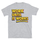 Work Until It Works T-Shirt