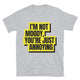I’m Not Moody, You’re Just Annoying T-Shirt